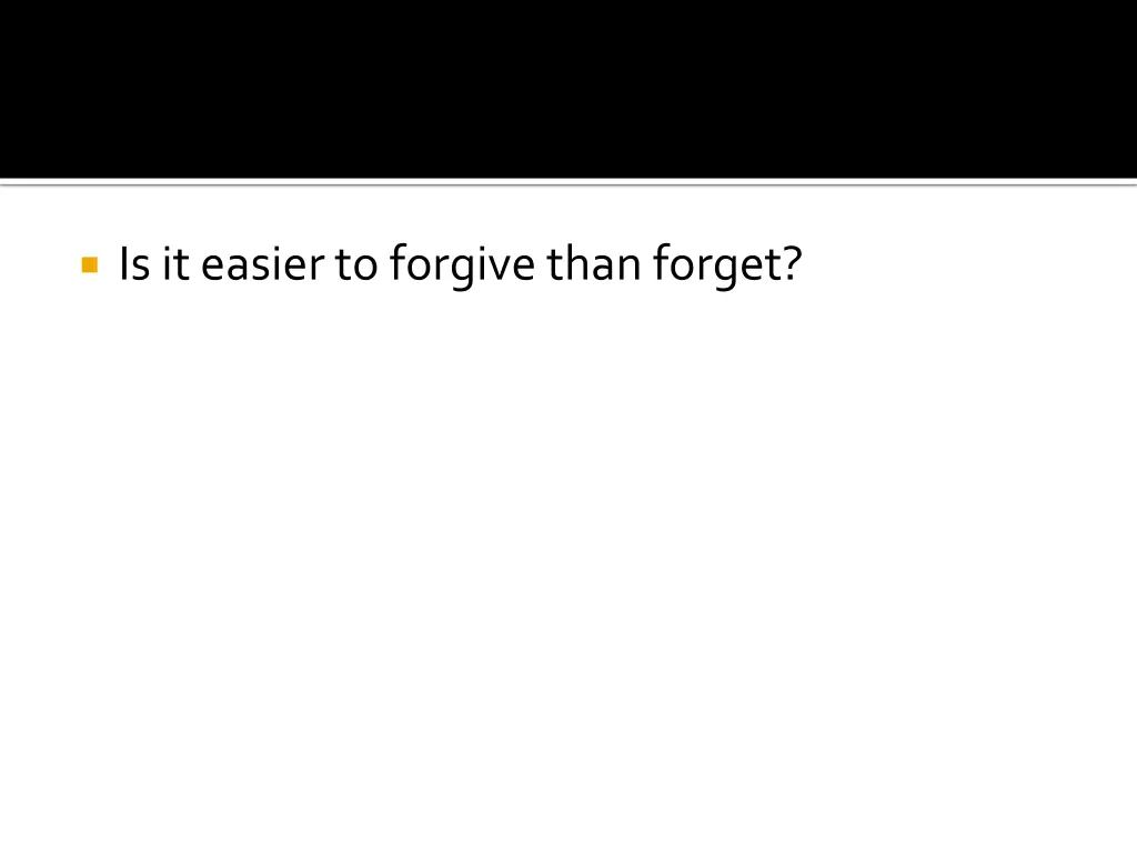 is it easier to forgive than forget