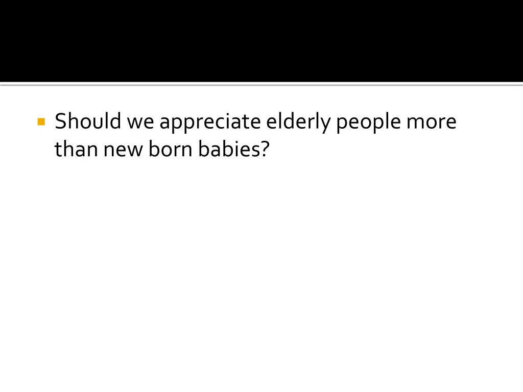 should we appreciate elderly people more than