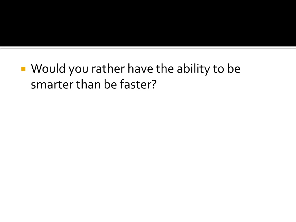 would you rather have the ability to be smarter