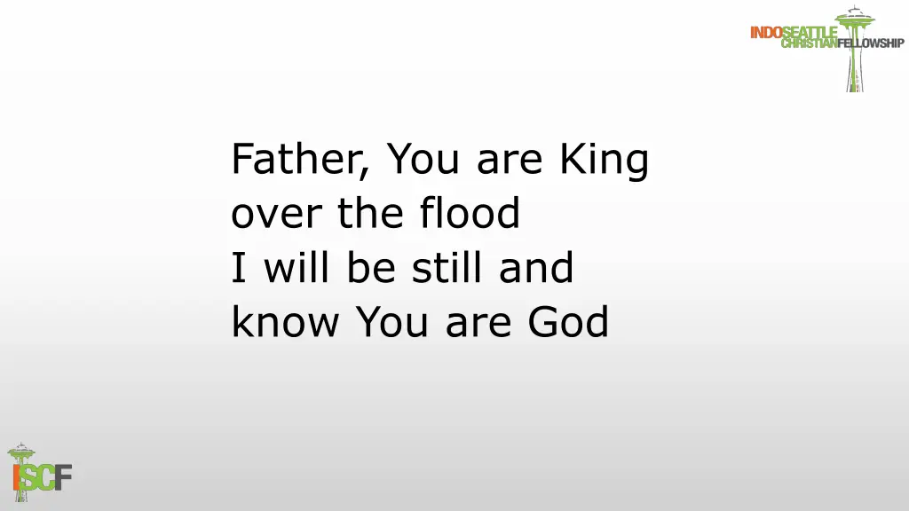 father you are king over the flood i will 1