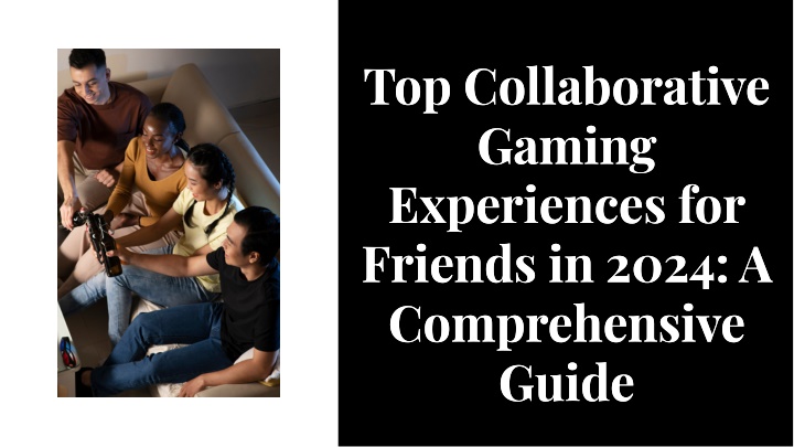 top collaborative gaming experiences for friends