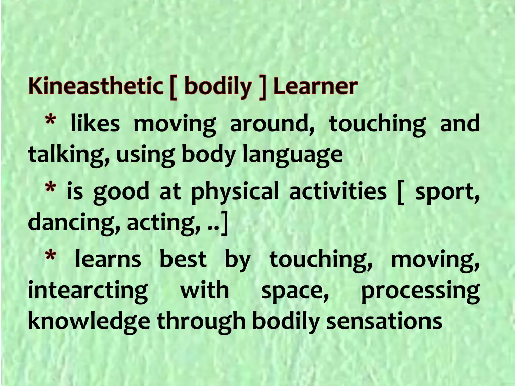 kineasthetic bodily learner likes moving around