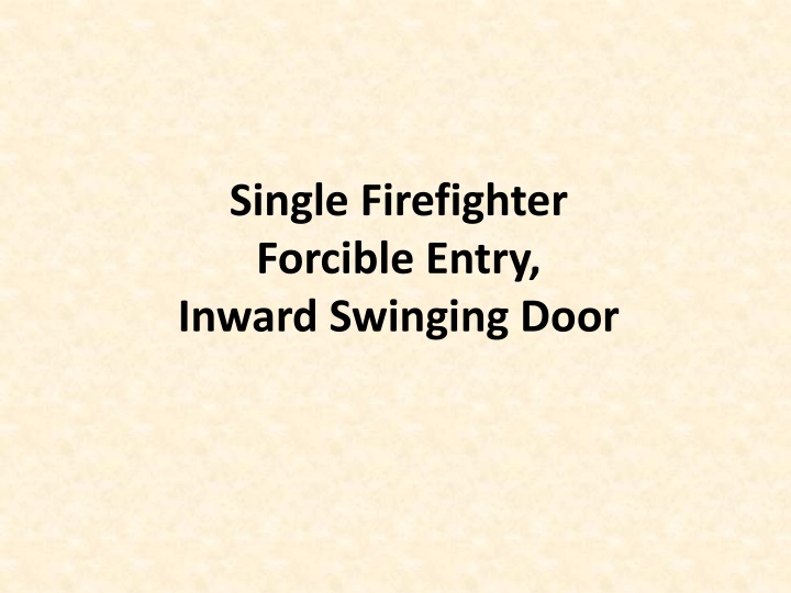 single firefighter forcible entry inward swinging