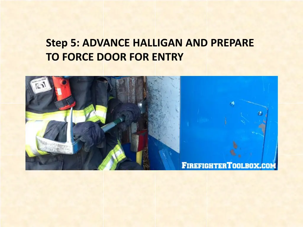 step 5 advance halligan and prepare to force door