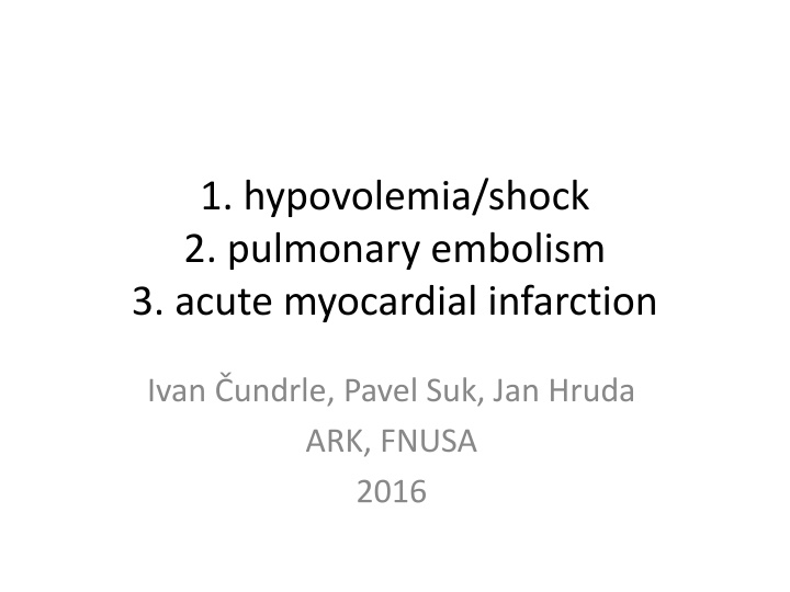 1 hypovolemia shock 2 pulmonary embolism 3 acute