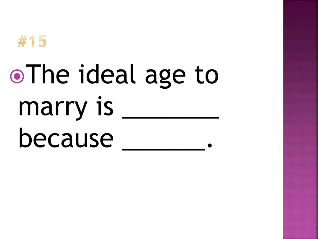 15 the ideal age to marry is because