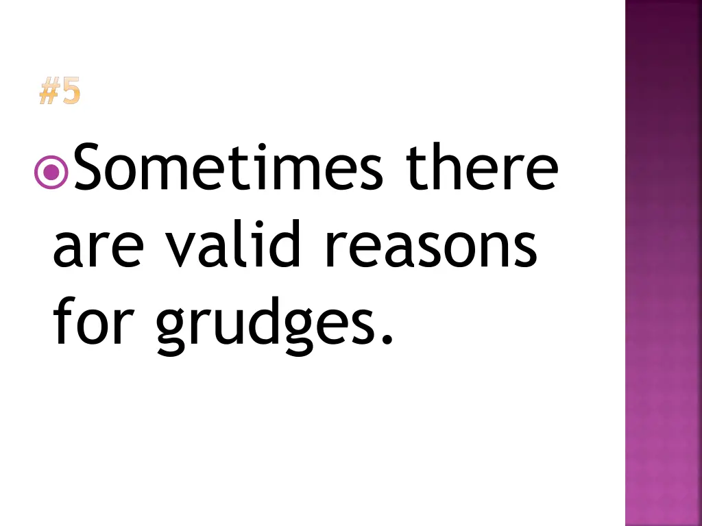 5 sometimes there are valid reasons for grudges