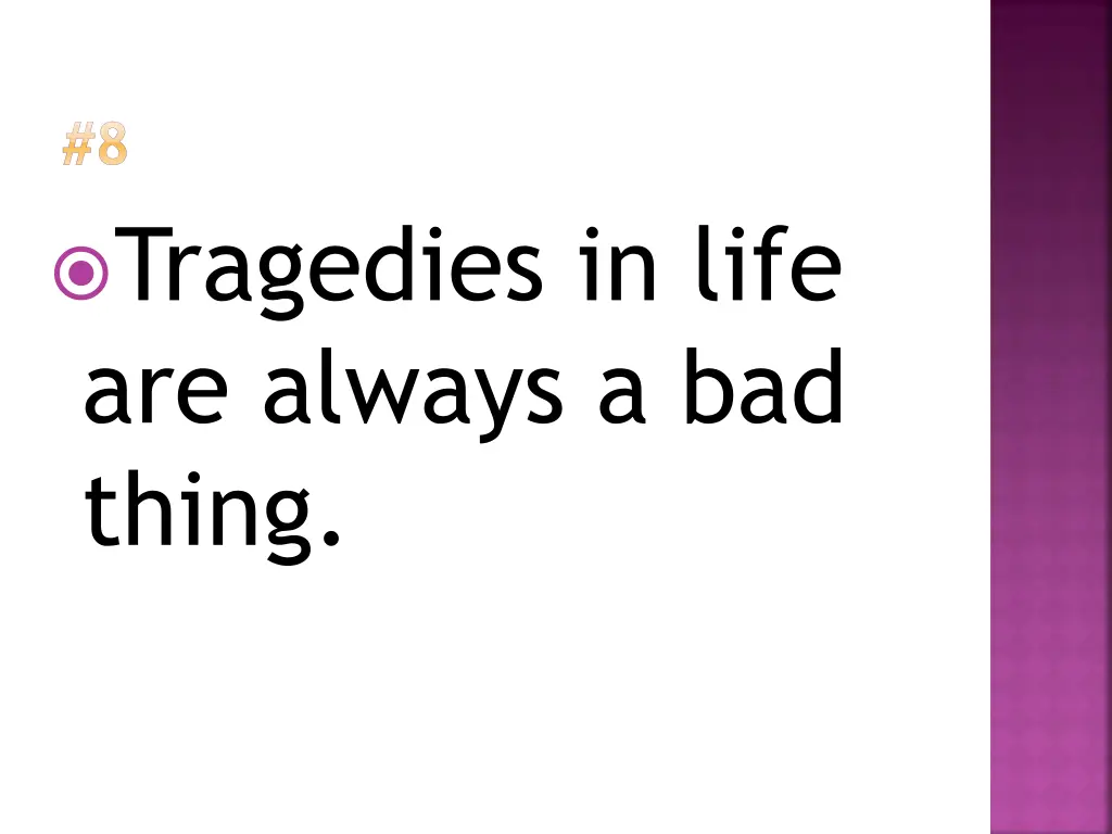 8 tragedies in life are always a bad thing