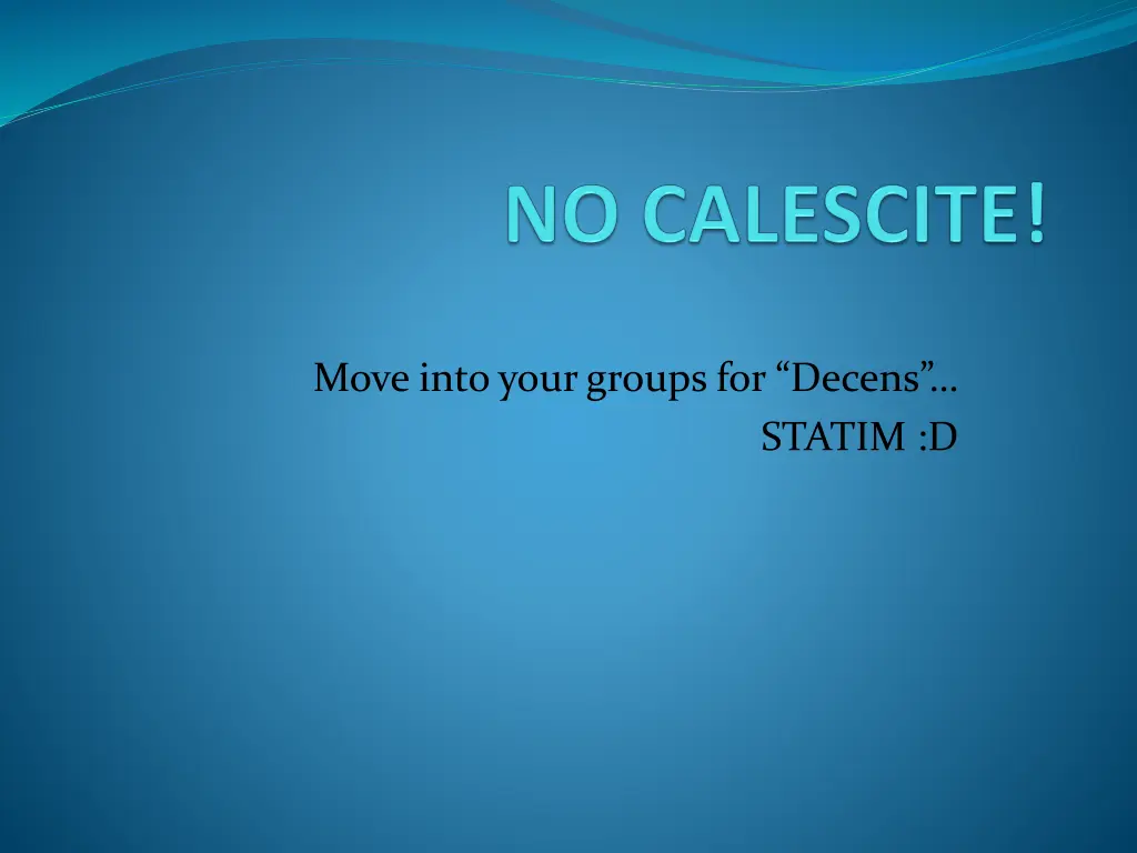 move into your groups for decens