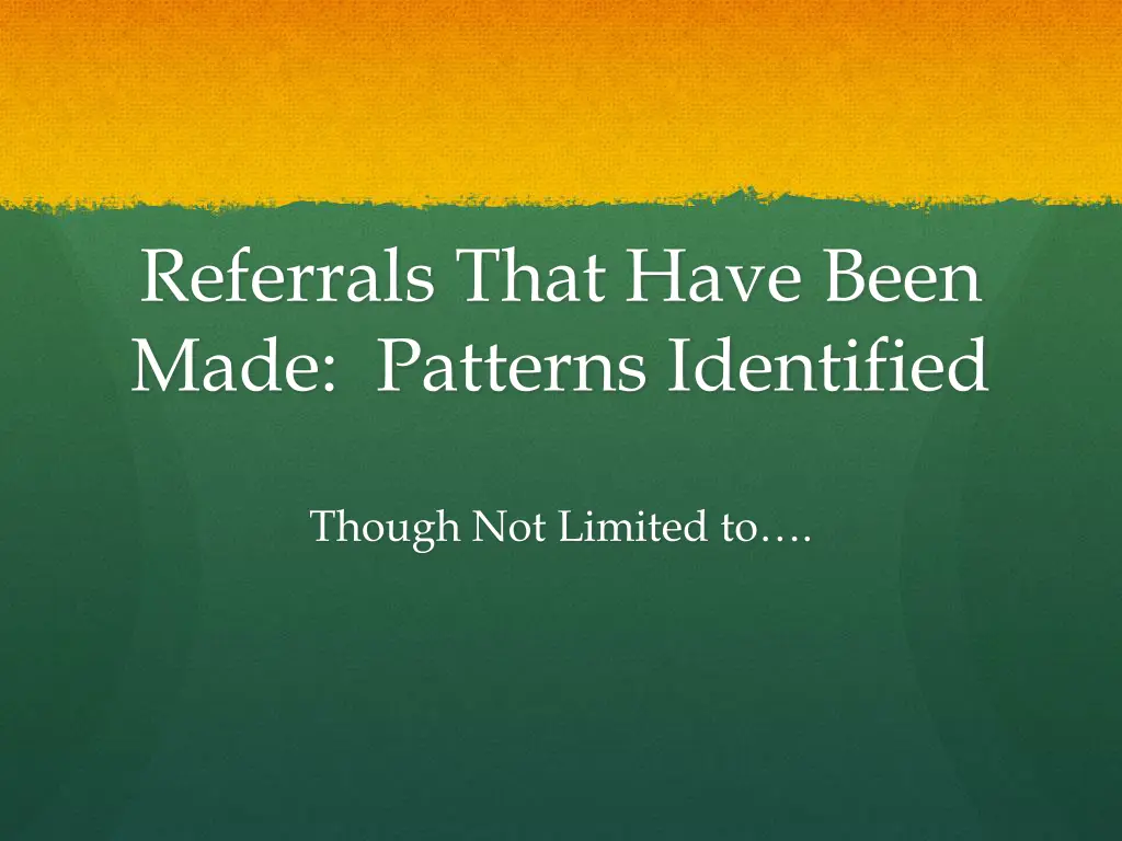 referrals that have been made patterns identified