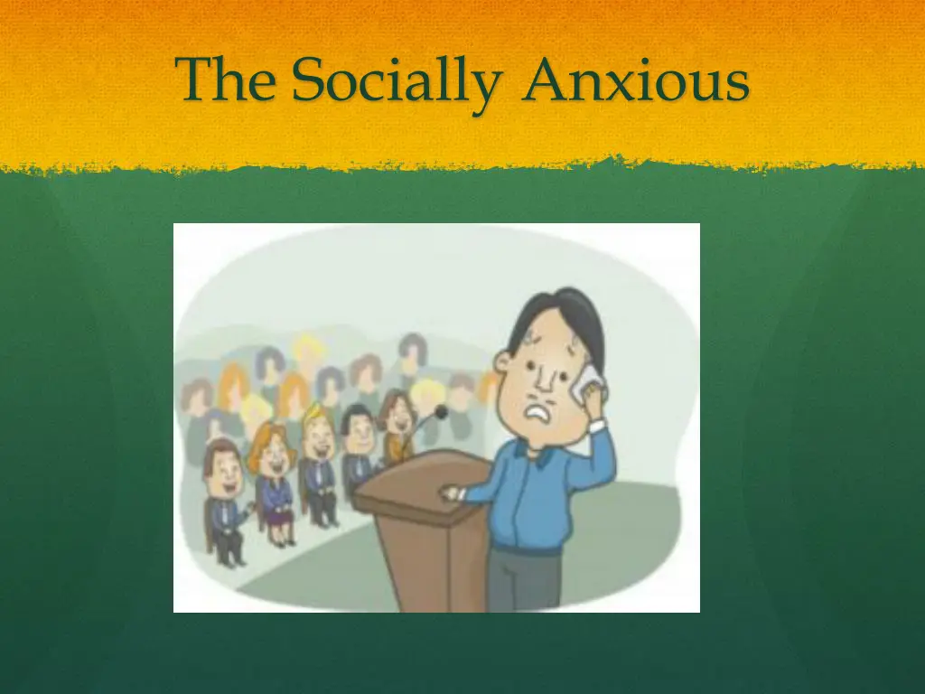 the socially anxious