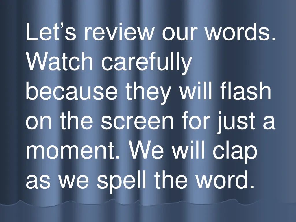 let s review our words watch carefully because