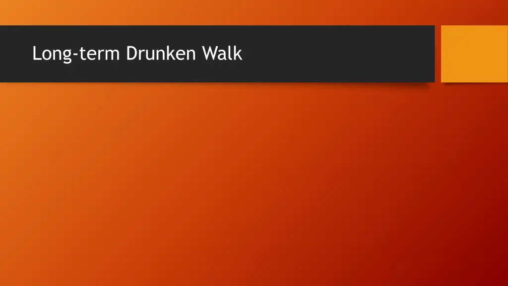 long term drunken walk