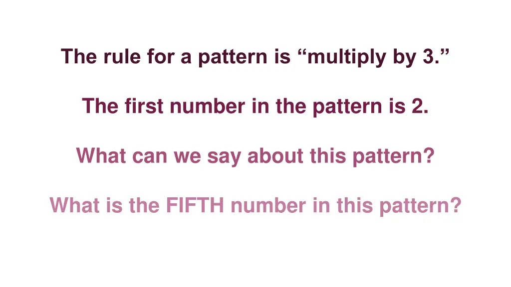 the rule for a pattern is multiply by 3