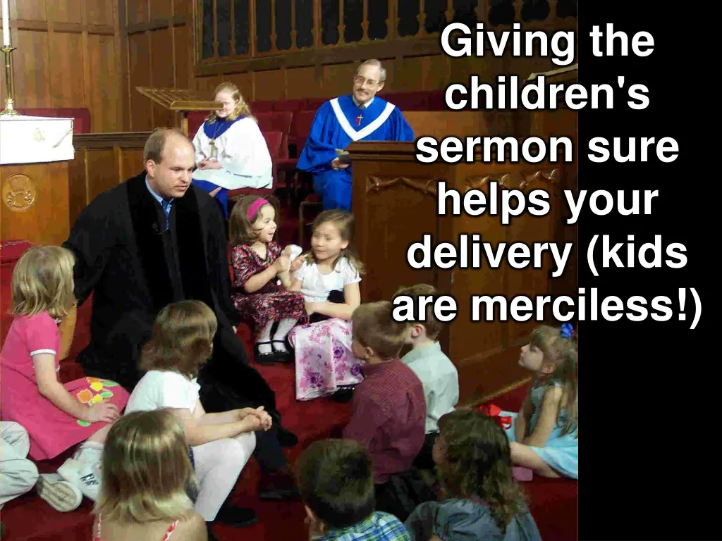 giving the children s sermon sure helps your