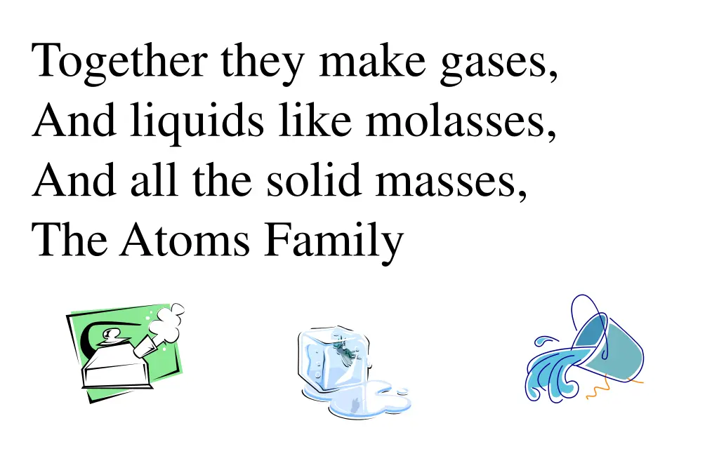 together they make gases and liquids like