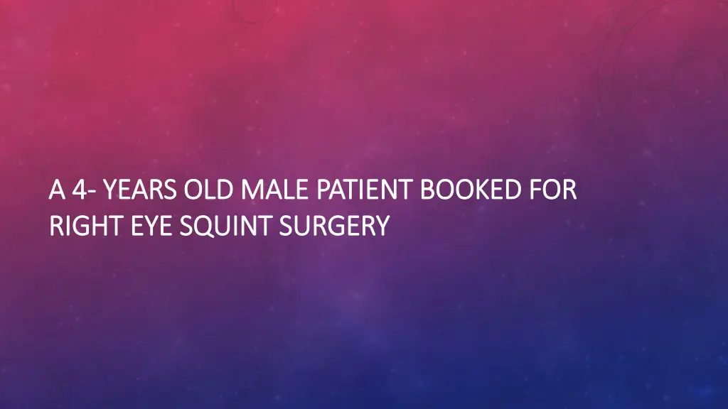 a 4 a 4 years old male patient booked for years