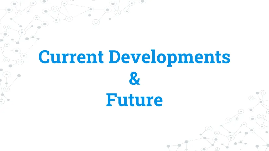 current developments future