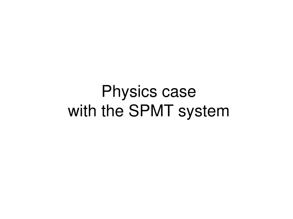 physics case with the spmt system