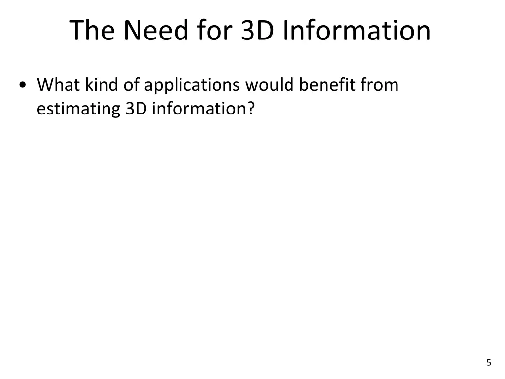 the need for 3d information