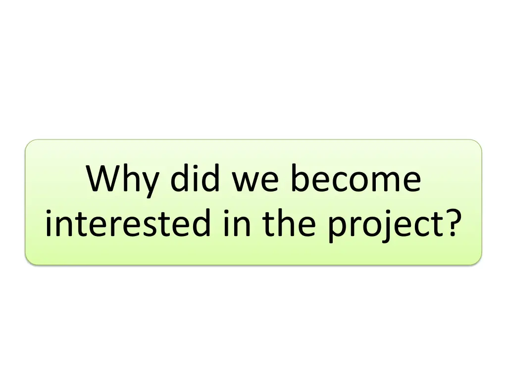 why did we become interested in the project