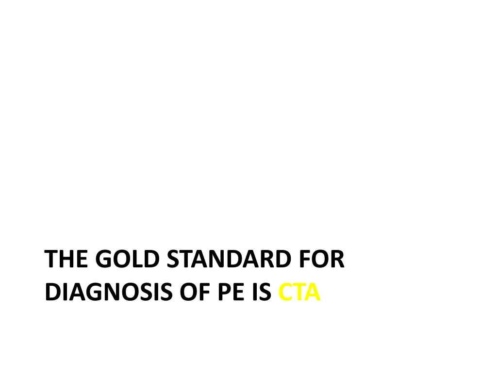 the gold standard for diagnosis of pe is cta