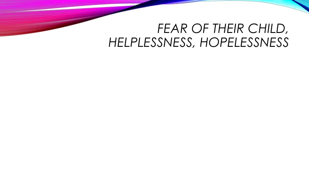 fear of their child helplessness hopelessness