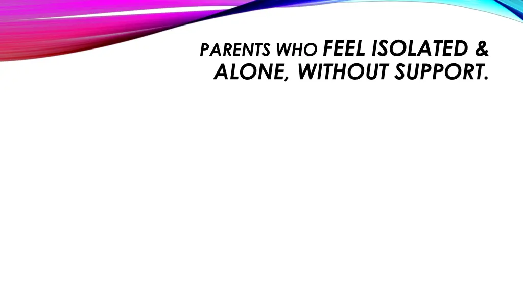 parents who feel isolated alone without support