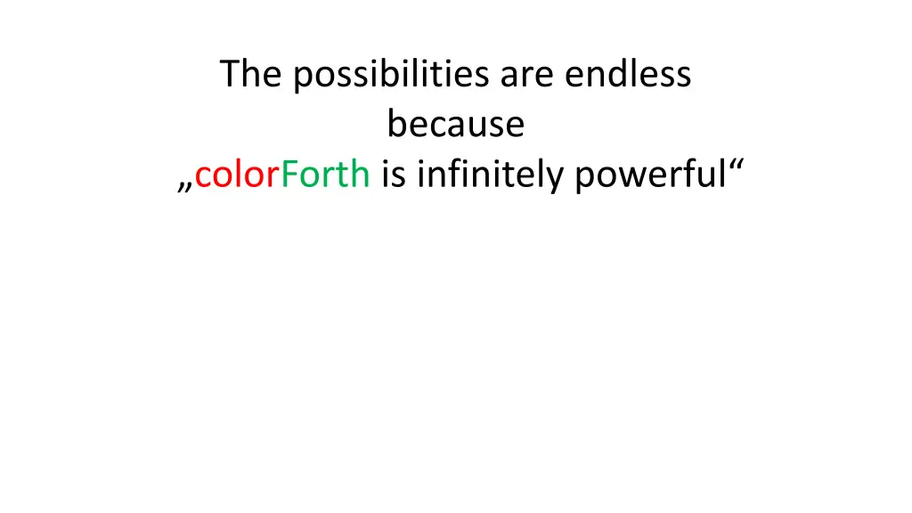 the possibilities are endless because colorforth