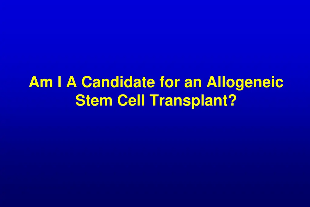 am i a candidate for an allogeneic stem cell