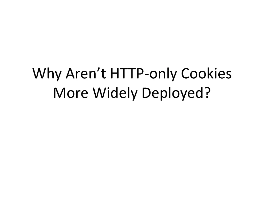 why aren t http only cookies more widely deployed 1