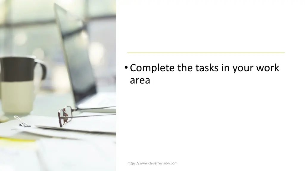 complete the tasks in your work area