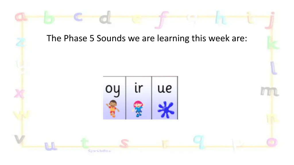 the phase 5 sounds we are learning this week are