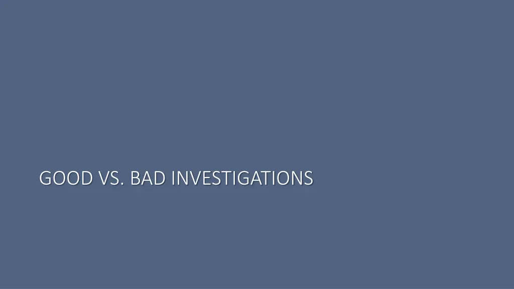 good vs bad investigations