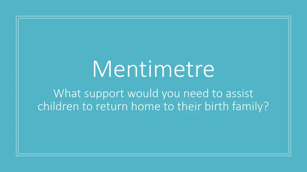 mentimetre what support would you need to assist