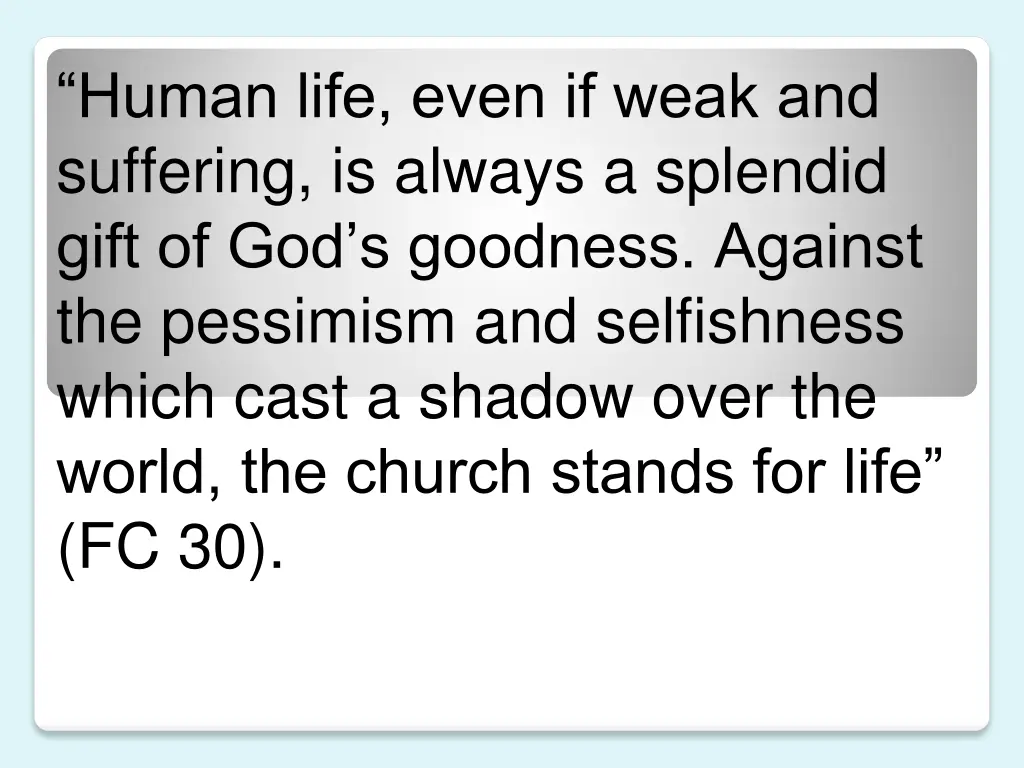 human life even if weak and suffering is always