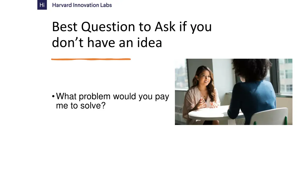 best question to ask if you don t have an idea