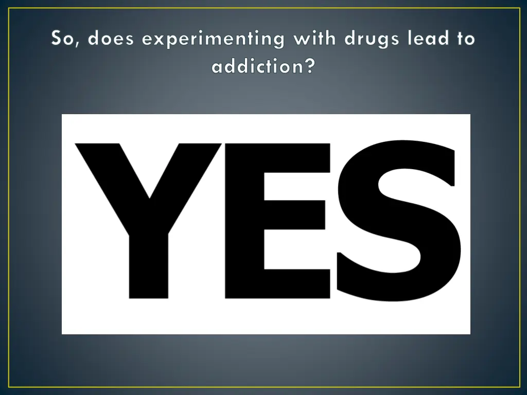 so does experimenting with drugs lead to addiction