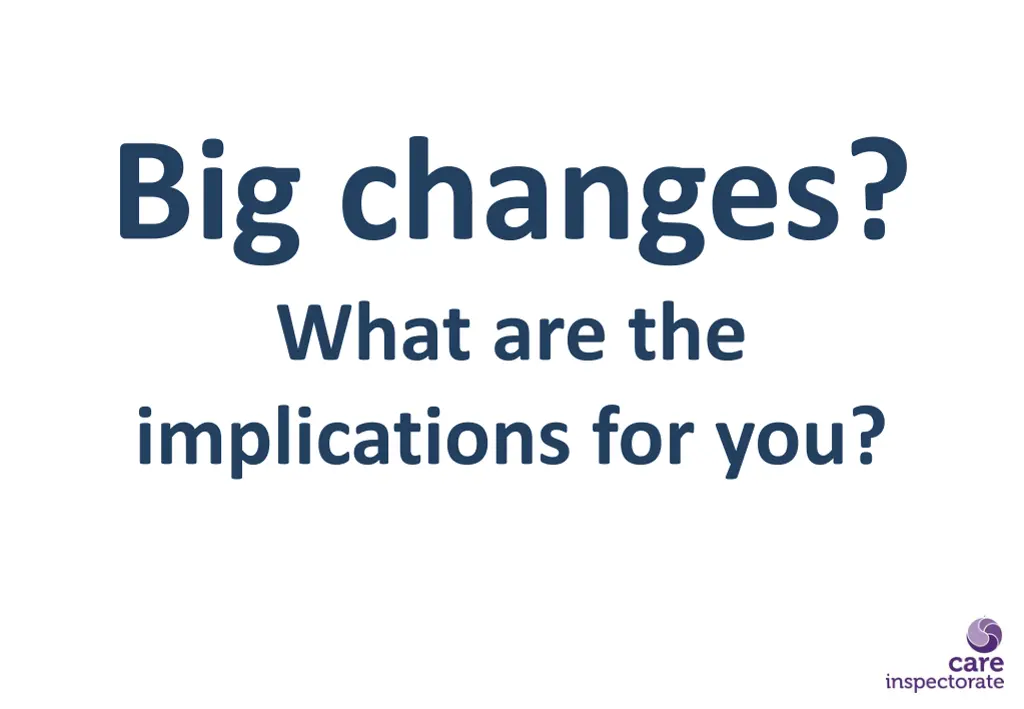 big changes what are the implications for you