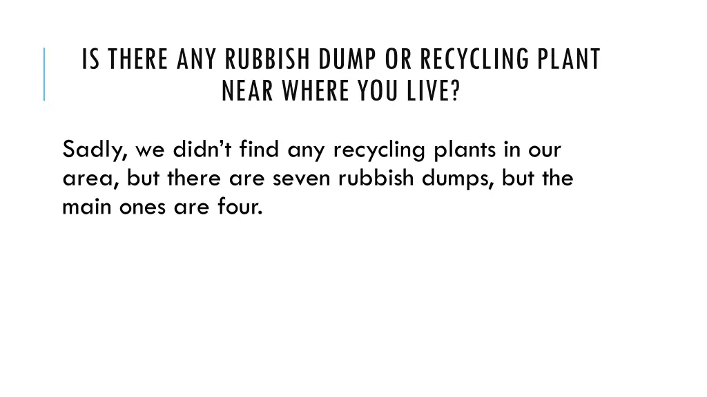 is there any rubbish dump or recycling plant near