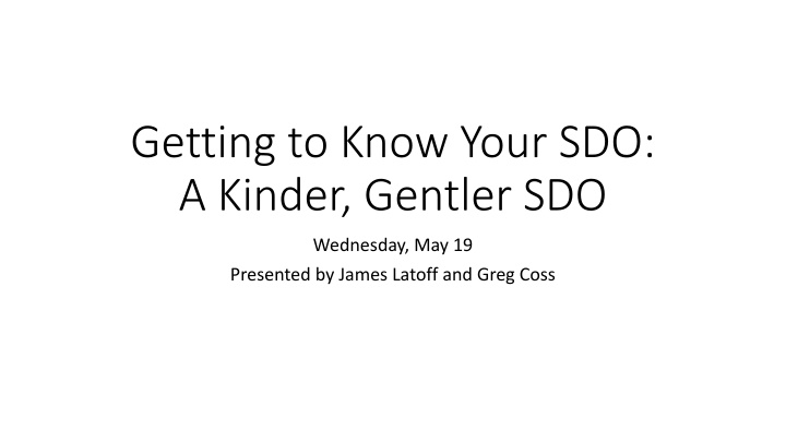 getting to know your sdo a kinder gentler sdo