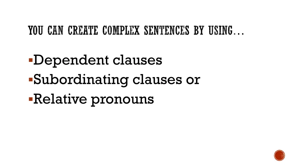 you can create complex sentences by using