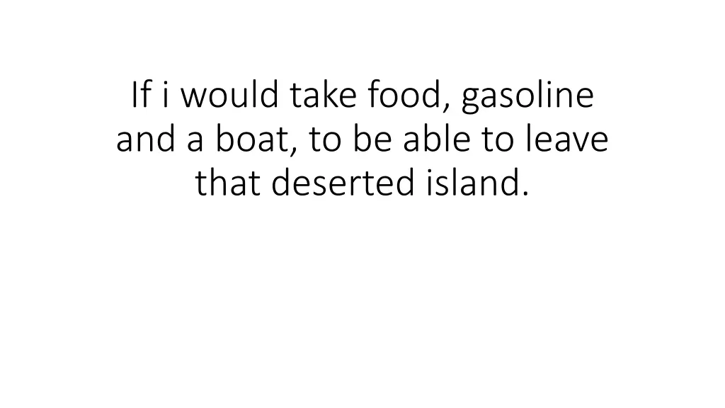 if i would take food gasoline and a boat