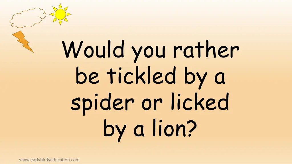 would you rather be tickled by a spider or licked