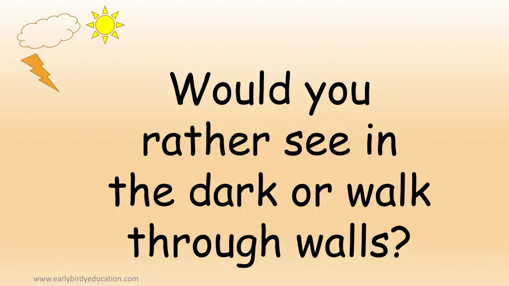 would you rather see in the dark or walk through