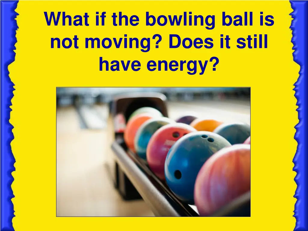 what if the bowling ball is not moving does