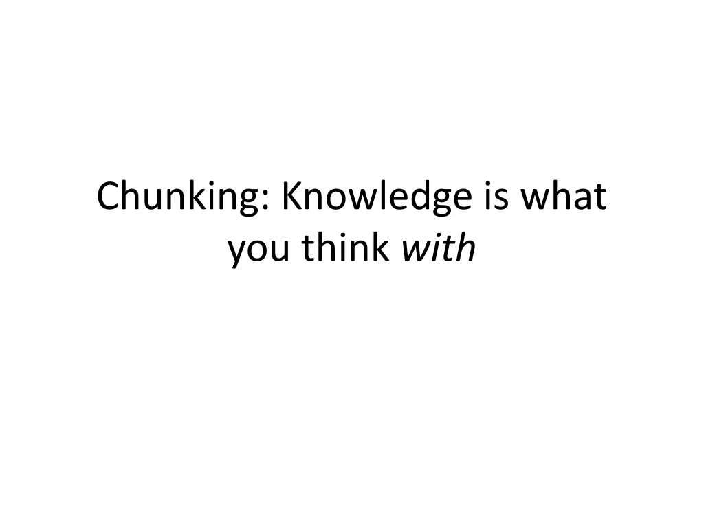 chunking knowledge is what you think with