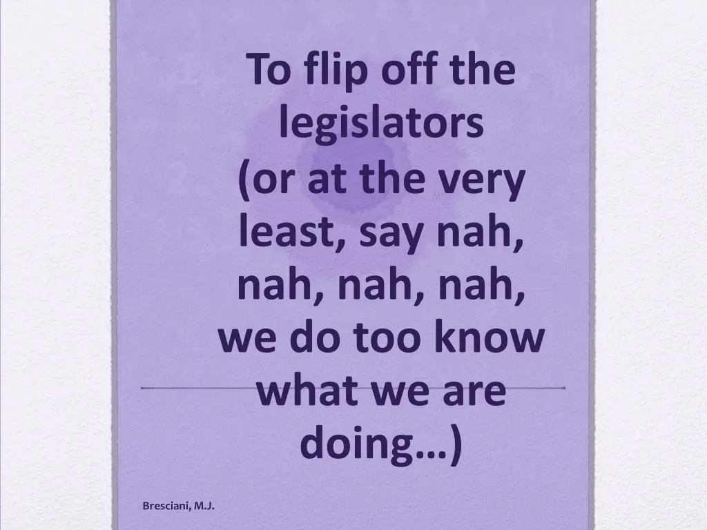 1 to flip off the legislators 2 or at the very