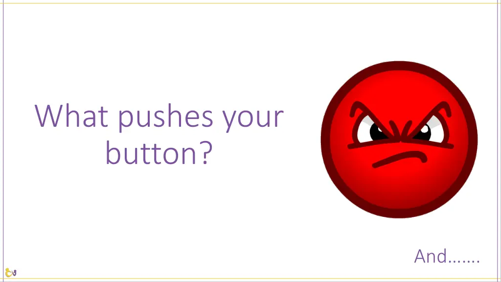 what pushes your button