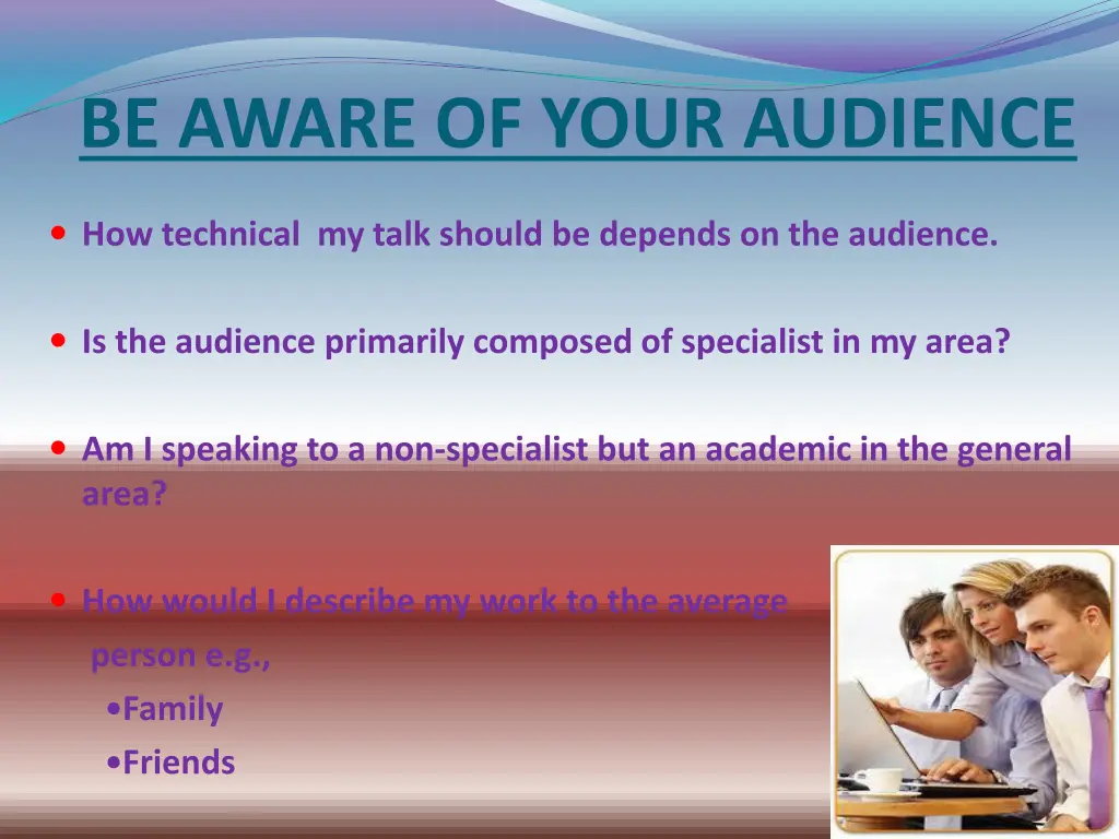 be aware of your audience